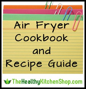 Air Fryer Cookbook & Recipe Guide at http://thehealthykitchenshop.com///