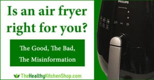 Air Fryer Pros and Cons - Is an air fryer right for you?