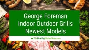 George Foreman Indoor Outdoor Grills - Newest Models