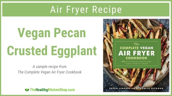 Pecan Crusted Eggplant, a sample recipe from The Complete Vegan Air Fryer Cookbook