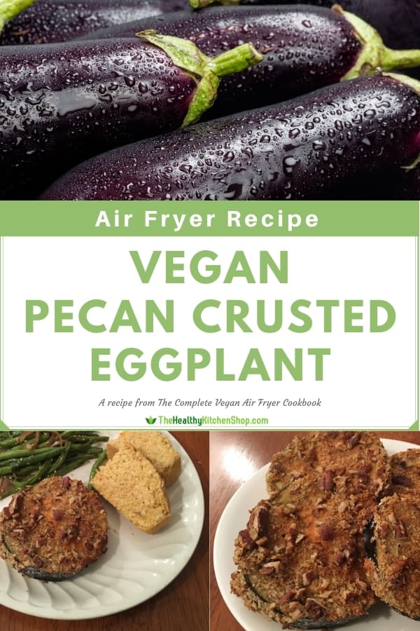 Vegan Air Fryer Recipe for Pecan Crusted Eggplant - from The Complete Vegan Air Fryer Cookbook